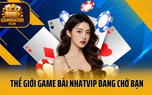 Thế Giới Game Bài Nhatvip Đang Chờ Bạn