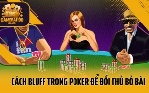 Bluff Là Gì? Cách Bluff Poker Khiến Đối Thủ Run Tay