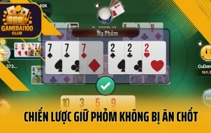 Cách Giữ Phỏm An Toàn – Không Bị Ăn Chốt, Không Bị Móm