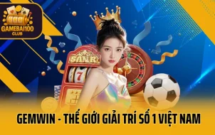 Gemwin - Thế giới giải trí số 1 Việt Nam