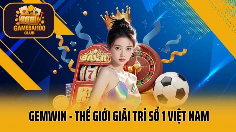 Gemwin - thế giới giải trí số 1 việt nam