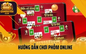 Hướng Dẫn Chơi Phỏm Online – Cách Đánh Bài Và Ăn Gà Cực Nhanh