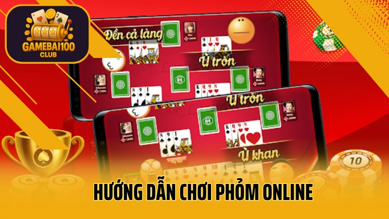 Hướng Dẫn Chơi Phỏm Online – Cách Đánh Bài Top 1 Và Ăn Gà Cực Nhanh