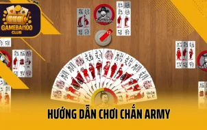 Hướng Dẫn Chơi Chắn Army Chi Tiết – Tân Thủ Cũng Dễ Hiểu