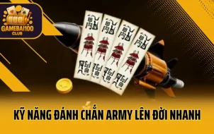 Kỹ Năng Đánh Chắn Army Dành Cho Người Muốn Lên Đời Nhanh