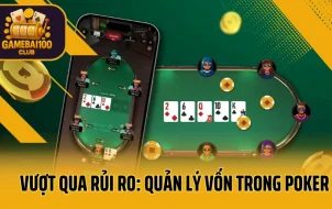 Vượt Qua Rủi Ro: Quản Lý Vốn Trong Poker – Con Đường Tới Thành Công