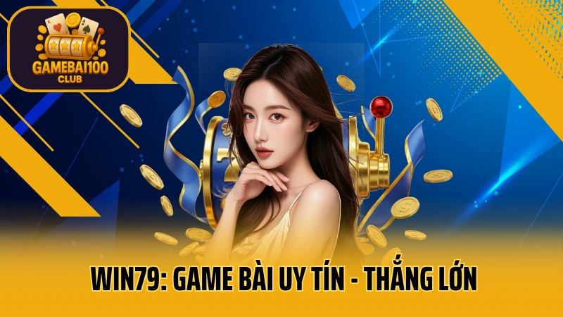 Win79: Game Bài Uy Tín - Thắng Lớn